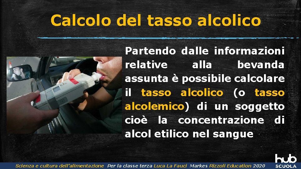 Calcolo del tasso alcolico Partendo dalle informazioni relative alla bevanda assunta è possibile calcolare