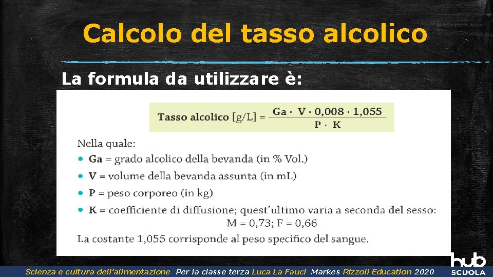 Calcolo del tasso alcolico La formula da utilizzare è: Scienza dell’Alimentazione Luca La Fauci