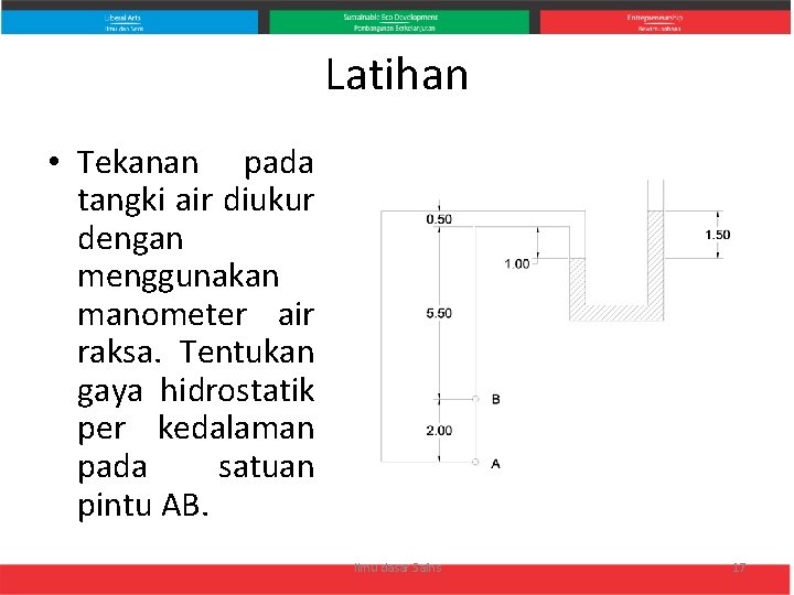 Latihan • Tekanan pada tangki air diukur dengan menggunakan manometer air raksa. Tentukan gaya