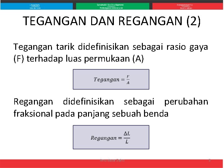 TEGANGAN DAN REGANGAN (2) Tegangan tarik didefinisikan sebagai rasio gaya (F) terhadap luas permukaan