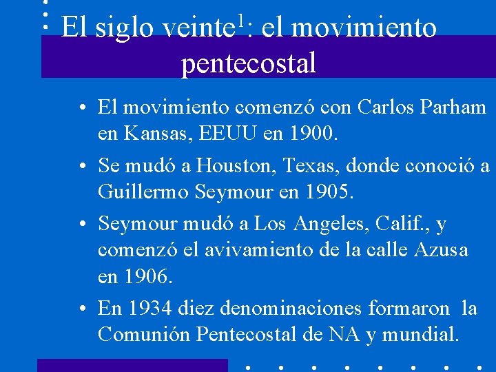 El siglo 1 veinte : el movimiento pentecostal • El movimiento comenzó con Carlos