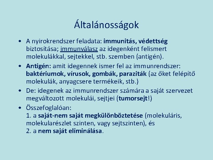 Általánosságok • A nyirokrendszer feladata: immunitás, védettség biztosítása; immunválasz az idegenként felismert molekulákkal, sejtekkel,