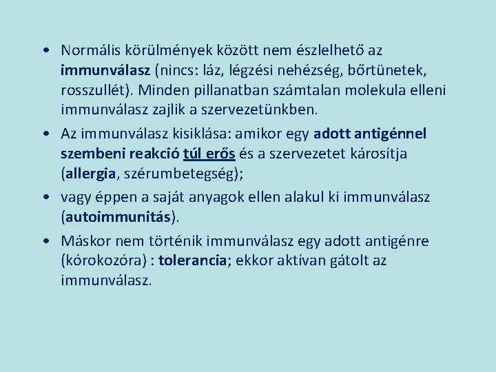  • Normális körülmények között nem észlelhető az immunválasz (nincs: láz, légzési nehézség, bőrtünetek,