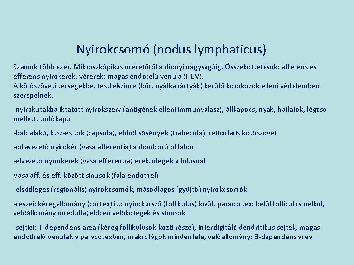 Nyirokcsomó (nodus lymphaticus) Számuk több ezer. Mikroszkópikus méretűtől a diónyi nagyságúig. Összeköttetésük: afferens és