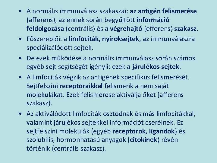  • A normális immunválasz szakaszai: az antigén felismerése (afferens), az ennek során begyűjtött