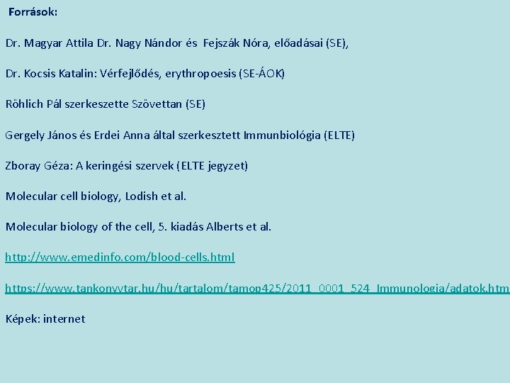 Források: Dr. Magyar Attila Dr. Nagy Nándor és Fejszák Nóra, előadásai (SE), Dr. Kocsis