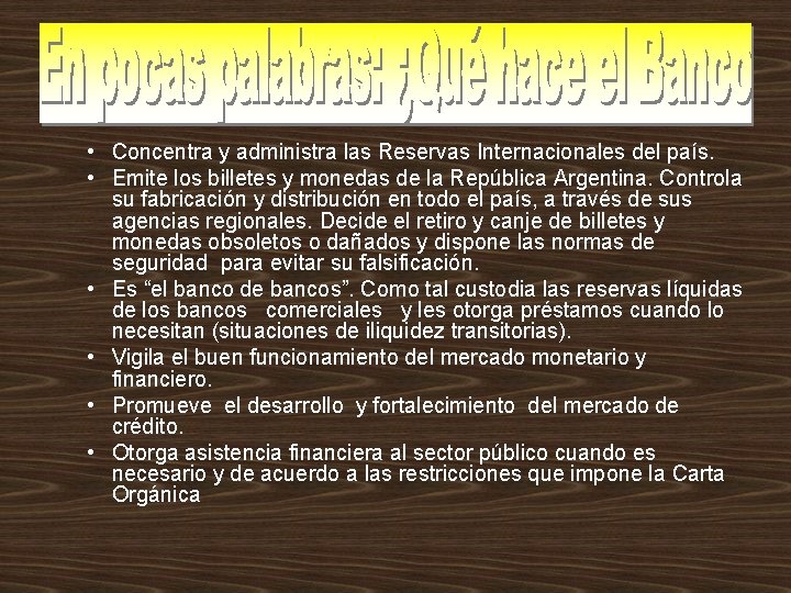  • Concentra y administra las Reservas Internacionales del país. • Emite los billetes