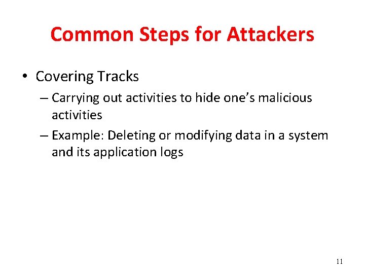 Common Steps for Attackers • Covering Tracks – Carrying out activities to hide one’s