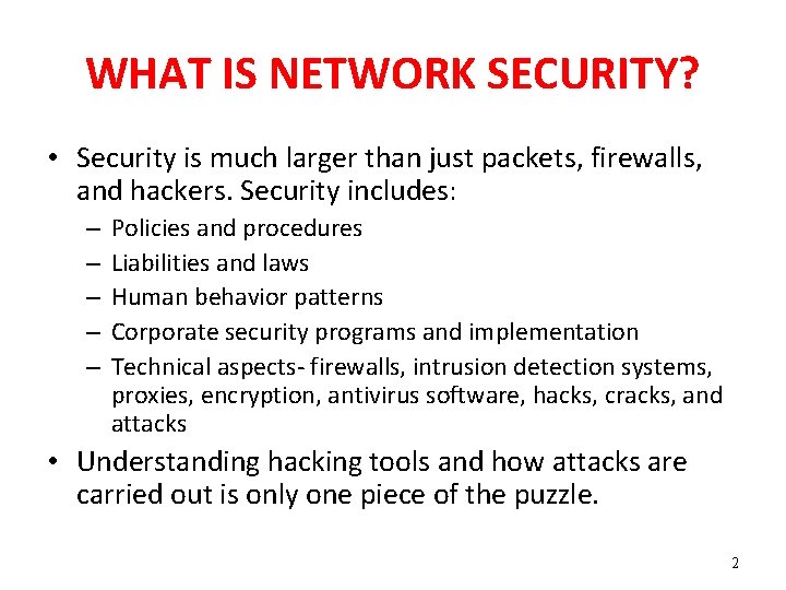WHAT IS NETWORK SECURITY? • Security is much larger than just packets, firewalls, and