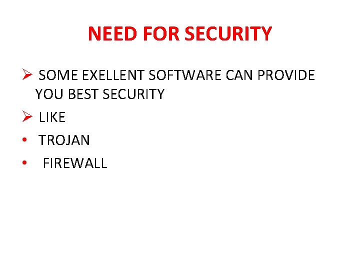 NEED FOR SECURITY Ø SOME EXELLENT SOFTWARE CAN PROVIDE YOU BEST SECURITY Ø LIKE