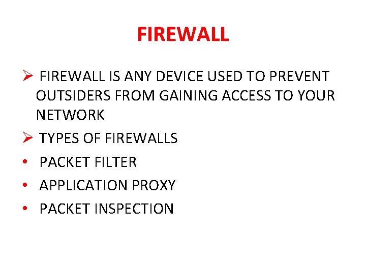 FIREWALL Ø FIREWALL IS ANY DEVICE USED TO PREVENT OUTSIDERS FROM GAINING ACCESS TO