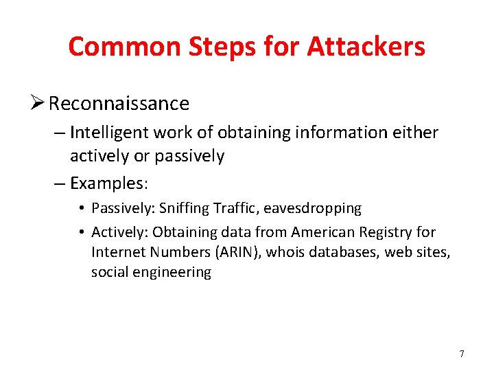 Common Steps for Attackers Ø Reconnaissance – Intelligent work of obtaining information either actively