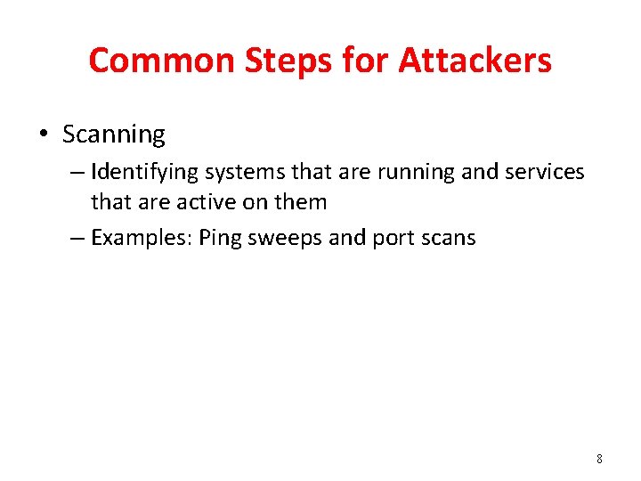 Common Steps for Attackers • Scanning – Identifying systems that are running and services