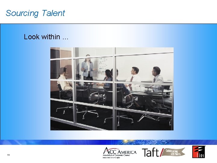 Sourcing Talent Look within … 11 