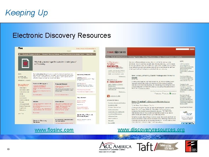 Keeping Up Electronic Discovery Resources www. fiosinc. com 13 www. discoveryresources. org 
