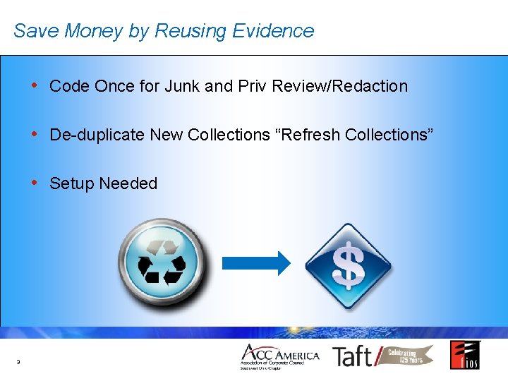 Save Money by Reusing Evidence • Code Once for Junk and Priv Review/Redaction •