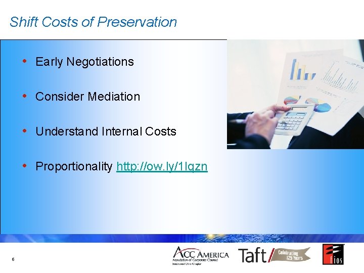 Shift Costs of Preservation • Early Negotiations • Consider Mediation • Understand Internal Costs