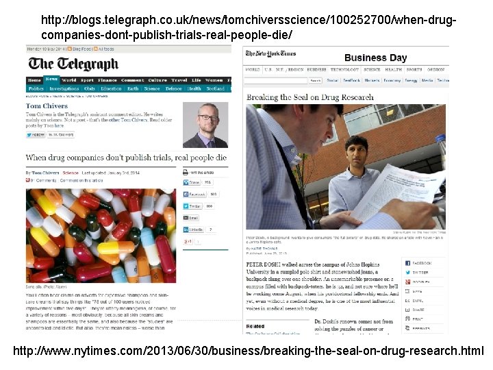 http: //blogs. telegraph. co. uk/news/tomchiversscience/100252700/when-drugcompanies-dont-publish-trials-real-people-die/ http: //www. nytimes. com/2013/06/30/business/breaking-the-seal-on-drug-research. html 