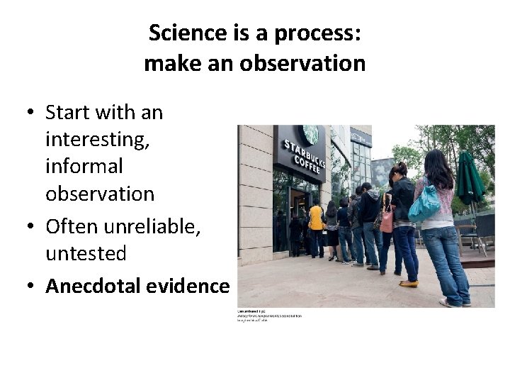 Science is a process: make an observation • Start with an interesting, informal observation