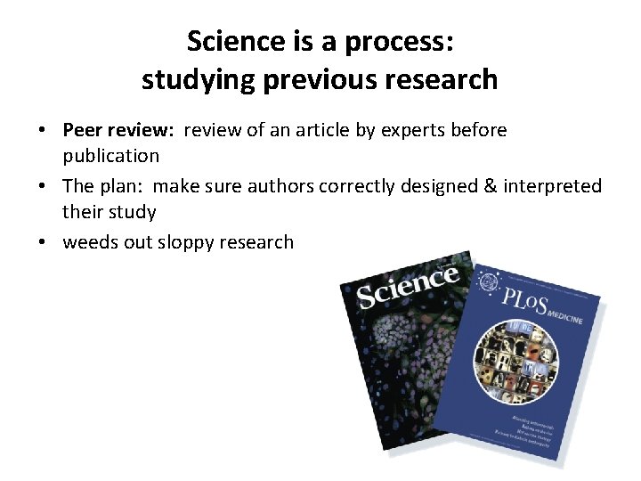 Science is a process: studying previous research • Peer review: review of an article