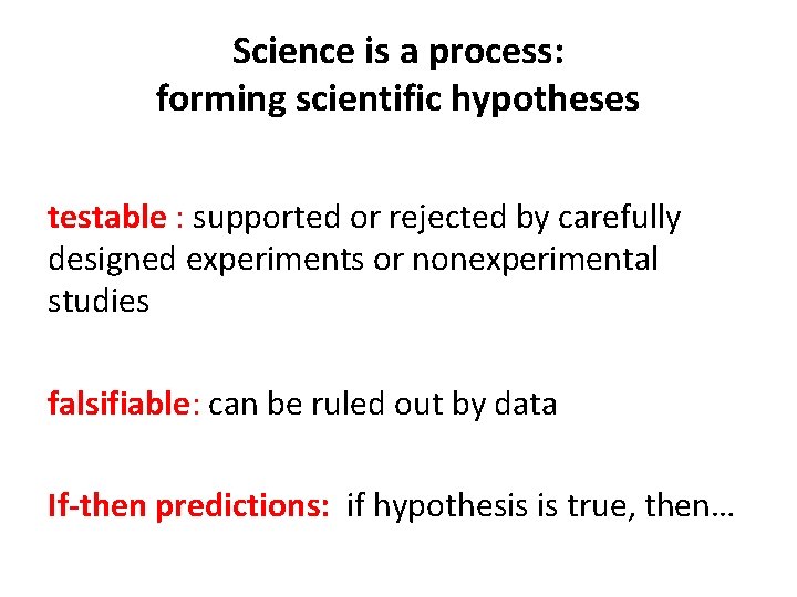 Science is a process: forming scientific hypotheses testable : supported or rejected by carefully