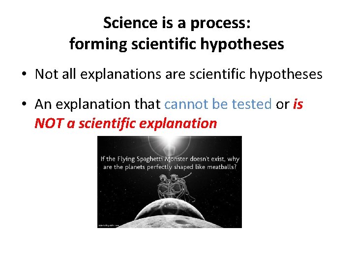 Science is a process: forming scientific hypotheses • Not all explanations are scientific hypotheses