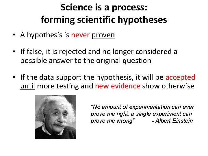 Science is a process: forming scientific hypotheses • A hypothesis is never proven •