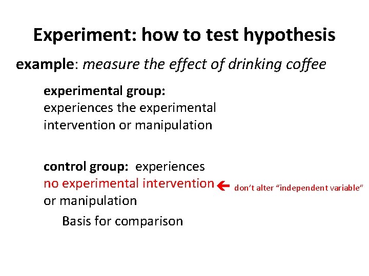 Experiment: how to test hypothesis example: measure the effect of drinking coffee experimental group: