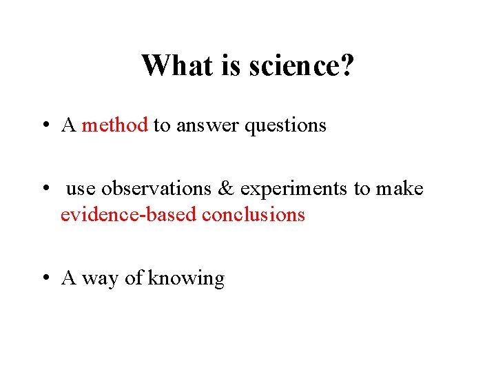 What is science? • A method to answer questions • use observations & experiments