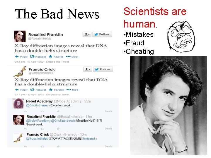 The Bad News Scientists are human. • Mistakes • Fraud • Cheating 