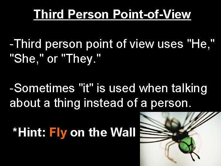 Third Person Point-of-View -Third person point of view uses "He, " "She, " or