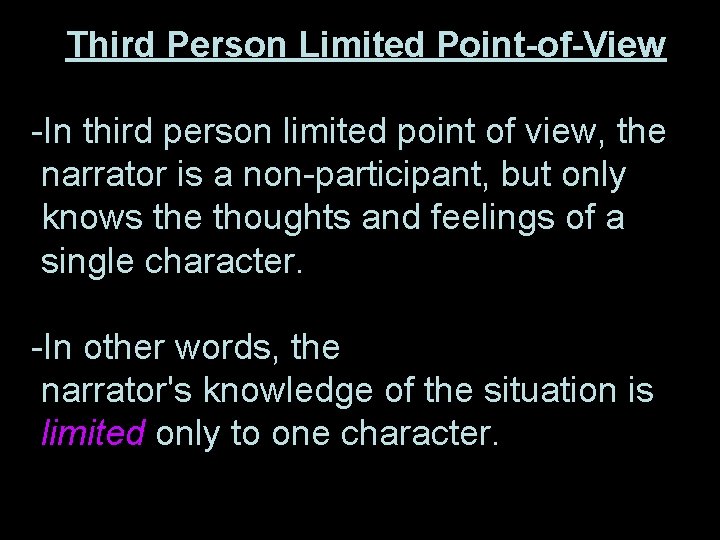 Third Person Limited Point-of-View -In third person limited point of view, the narrator is