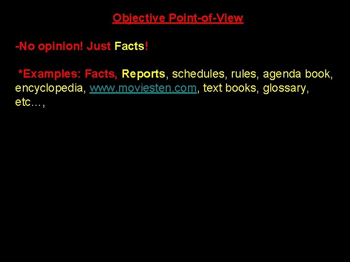 Objective Point-of-View -No opinion! Just Facts! *Examples: Facts, Reports, schedules, rules, agenda book, encyclopedia,