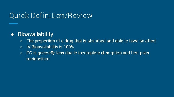 Quick Definition/Review ● Bioavailability ○ The proportion of a drug that is absorbed and