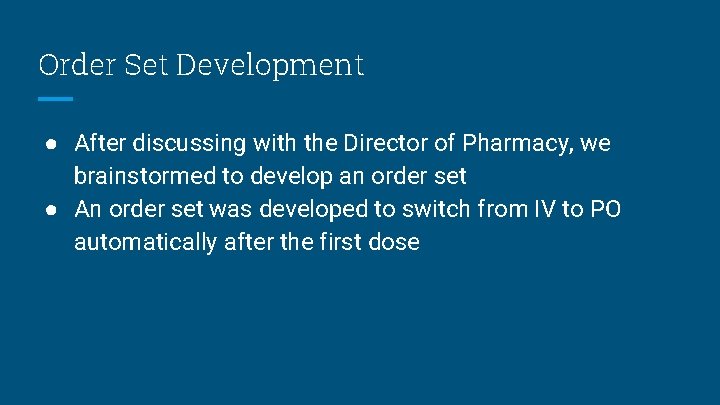Order Set Development ● After discussing with the Director of Pharmacy, we brainstormed to