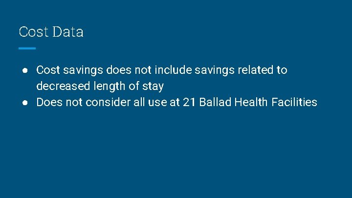 Cost Data ● Cost savings does not include savings related to decreased length of