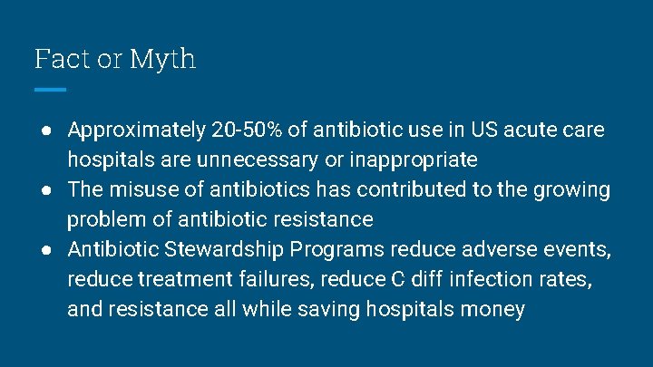 Fact or Myth ● Approximately 20 -50% of antibiotic use in US acute care