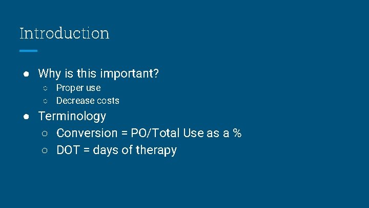 Introduction ● Why is this important? ○ Proper use ○ Decrease costs ● Terminology