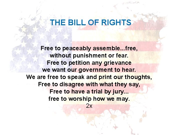 THE BILL OF RIGHTS Free to peaceably assemble. . . free, without punishment or