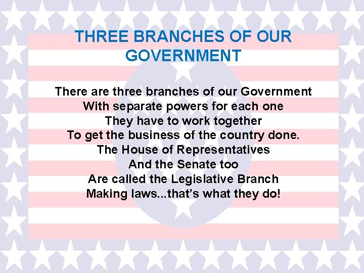 THREE BRANCHES OF OUR GOVERNMENT There are three branches of our Government With separate