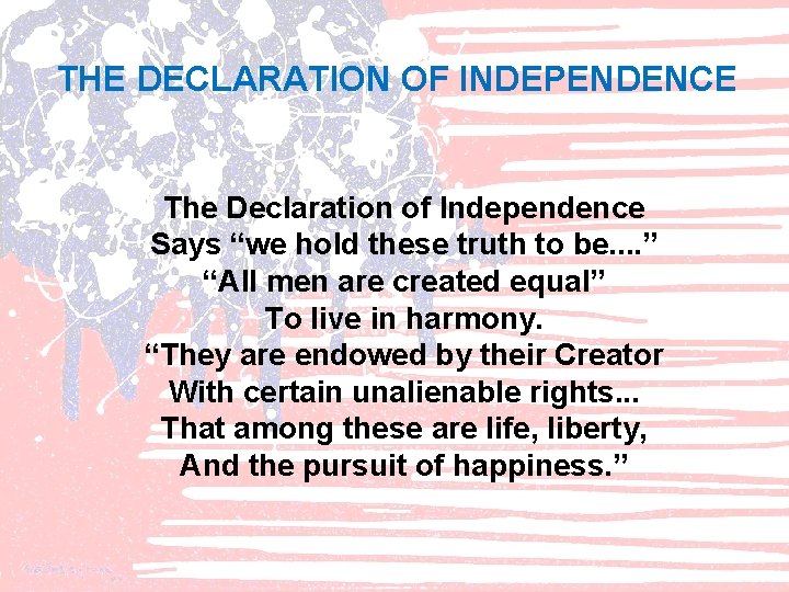 THE DECLARATION OF INDEPENDENCE The Declaration of Independence Says “we hold these truth to