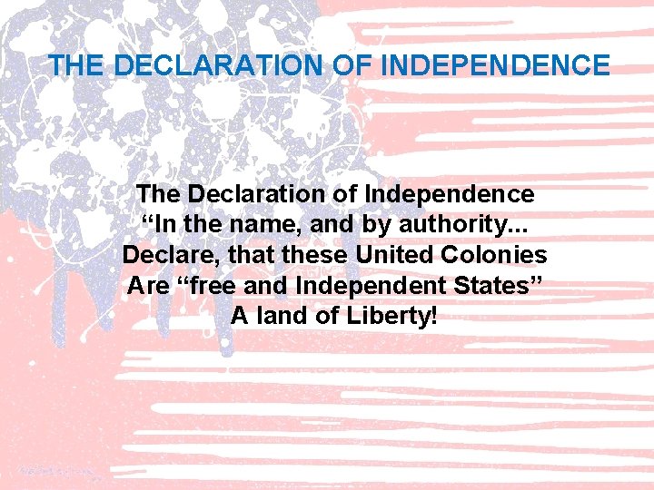 THE DECLARATION OF INDEPENDENCE The Declaration of Independence “In the name, and by authority.