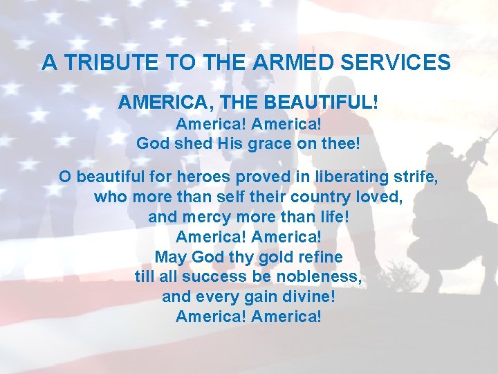 A TRIBUTE TO THE ARMED SERVICES AMERICA, THE BEAUTIFUL! America! God shed His grace