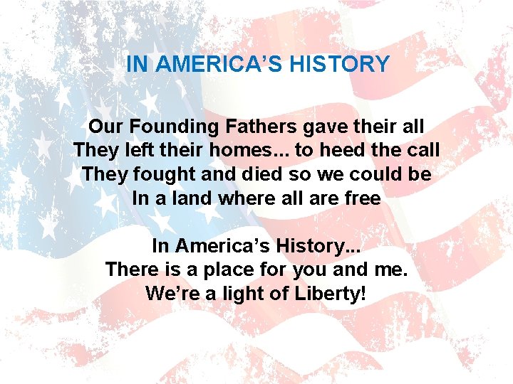 IN AMERICA’S HISTORY Our Founding Fathers gave their all They left their homes. .