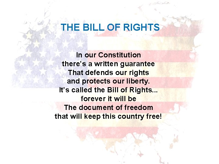 THE BILL OF RIGHTS In our Constitution there’s a written guarantee That defends our