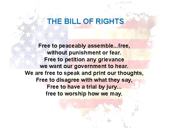 THE BILL OF RIGHTS Free to peaceably assemble. . . free, without punishment or