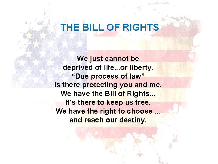 THE BILL OF RIGHTS We just cannot be deprived of life. . . or