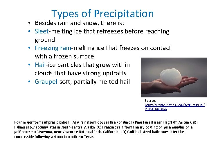 Types of Precipitation • Besides rain and snow, there is: • Sleet-melting ice that