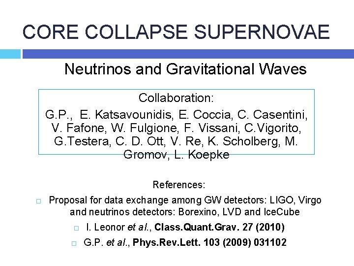 CORE COLLAPSE SUPERNOVAE Neutrinos and Gravitational Waves Collaboration: G. P. , E. Katsavounidis, E.