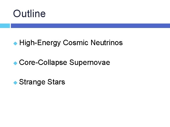 Outline u High-Energy Cosmic Neutrinos u Core-Collapse Supernovae u Strange Stars 